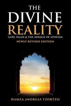 The Divine Reality God Islam and The Mirage of Atheism Book by Hamza Andreas Tzortzis